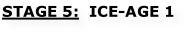 STAGE 5:  ICE-AGE 1
