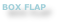 BOX FLAP

