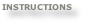 INSTRUCTIONS
