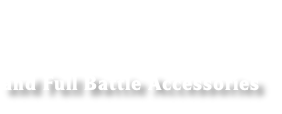 

and Full Battle Accessories
