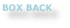 BOX BACK

