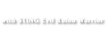 
with STING Evil Rulon Warrior


