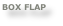 BOX FLAP
